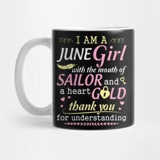 I Am A June Girl With The Mouth Of Sailor And A Heart Of Gold Thank You For Understanding Mug